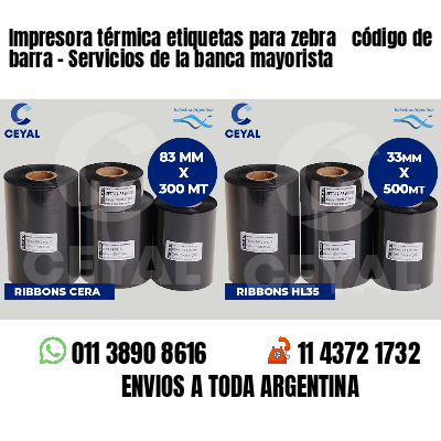 Impresora térmica etiquetas para zebra  código de barra - Servicios de la banca mayorista